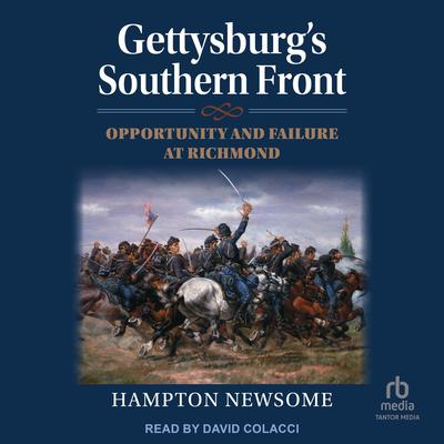 Gettysburg's Southern Front: Opportunity and Failure at Richmond Audibook, by Hampton Newsome