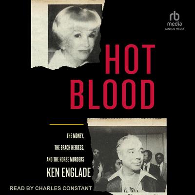 Hot Blood: The Money, the Brach Heiress, and the Horse Murders Audibook, by Ken Englade