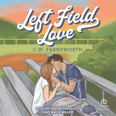 Left Field Love Audibook, by C. W. Farnsworth