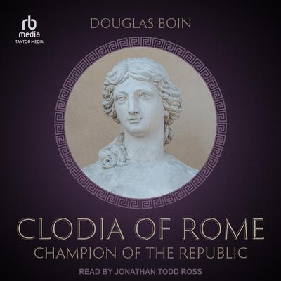 Clodia of Rome: Champion of the Republic Audibook, by Douglas Boin