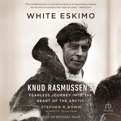 White Eskimo: Knud Rasmussen's Fearless Journey into the Heart of the Arctic (A Merloyd Lawrence Book) Audibook, by Stephen R. Bown