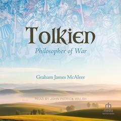 Tolkien, Philosopher of War Audibook, by Graham James McAleer