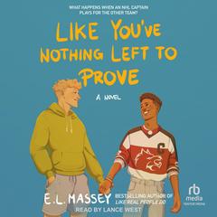 Like You've Nothing Left to Prove Audibook, by E.L. Massey