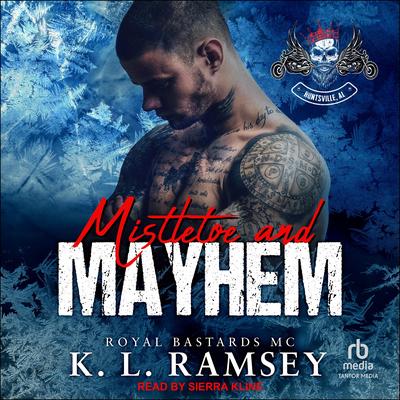 Mistletoe and Mayhem: Royal Bastards MC: Huntsville Chapter Audibook, by K. L. Ramsey