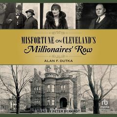 Misfortune on Cleveland’s Millionaires’ Row Audibook, by Alan F. Dutka