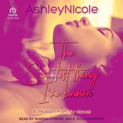 The Sweetest Thing I've Known Audibook, by AshleyNicole 