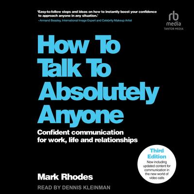 How To Talk To Absolutely Anyone, 3rd Edition: Confident Communication for Work, Life and Relationships Audibook, by Mark Rhodes