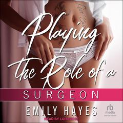 Playing the Role of Surgeon Audibook, by Emily Hayes