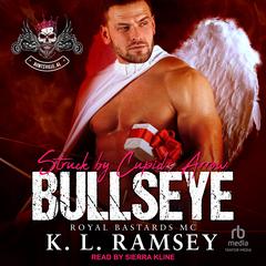 Bullseye: Struck by Cupid’s Arrow: Royal Bastards MC: Huntsville Chapter Audibook, by K. L. Ramsey