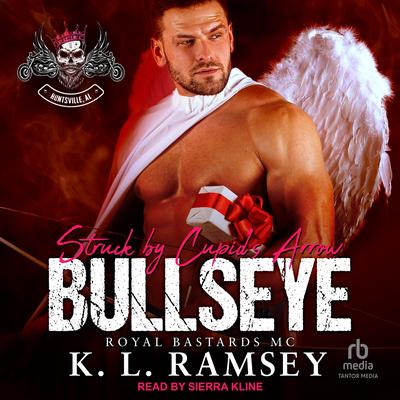Bullseye: Struck by Cupid’s Arrow: Royal Bastards MC: Huntsville Chapter Audibook, by K. L. Ramsey