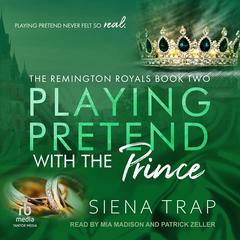 Playing Pretend with the Prince Audibook, by Siena Trap