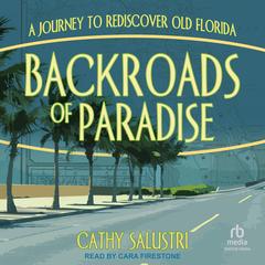 Backroads of Paradise: A Journey to Rediscover Old Florida Audibook, by Cathy Salustri