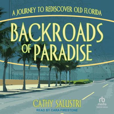 Backroads of Paradise: A Journey to Rediscover Old Florida Audibook, by Cathy Salustri