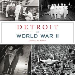Detroit in World War II Audibook, by Gregory D. Sumner