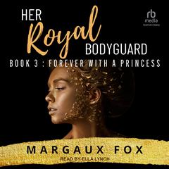 Her Royal Bodyguard Book 3: Forever With A Princess Audibook, by Margaux Fox