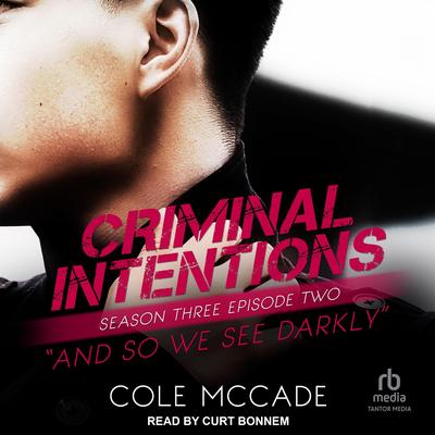 Criminal Intentions: Season Three, Episode Two: And So We See Darkly Audibook, by Cole McCade