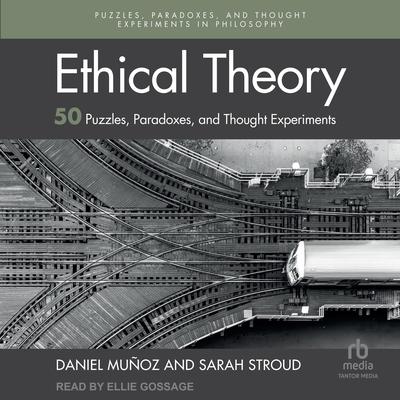 Ethical Theory: 50 Puzzles, Paradoxes, and Thought Experiments (Puzzles, Paradoxes, and Thought Experiments in Philosophy) Audibook, by Daniel Muñoz