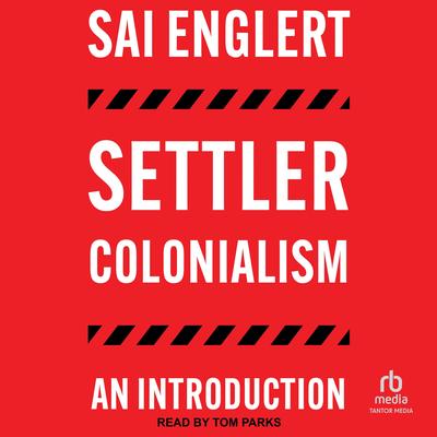 Settler Colonialism: An Introduction Audibook, by Sai Englert