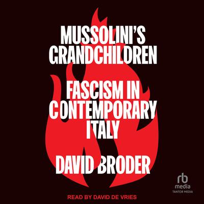 Mussolini's Grandchildren: Fascism in Contemporary Italy Audibook, by David Broder