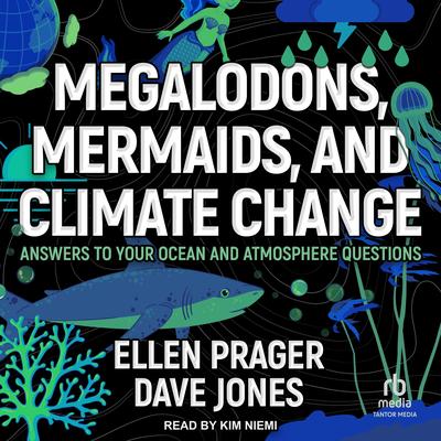 Megalodons, Mermaids, and Climate Change: Answers to Your Ocean and Atmosphere Questions Audibook, by Ellen Prager