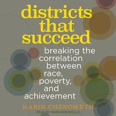 Districts That Succeed: Breaking the Correlation Between Race, Poverty, and Achievement Audibook, by Karin Chenoweth