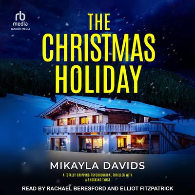 The Christmas Holiday: A totally gripping psychological thriller with a shocking twist Audibook, by Mikayla Davids