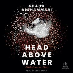 Head Above Water: Reflections on Illness Audibook, by Shahd Alshammari