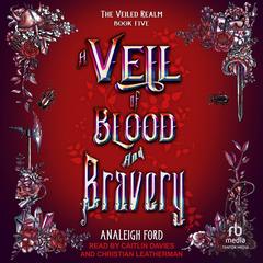 A Veil of Blood and Bravery Audibook, by Analeigh Ford