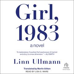 Girl, 1983: A Novel Audibook, by Linn Ullmann