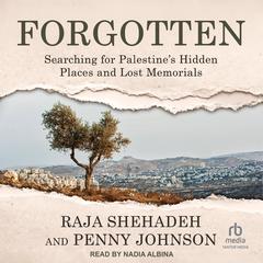 Forgotten: Searching for Palestine's Hidden Places and Lost Memorials Audibook, by Raja Shehadeh