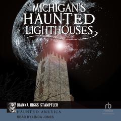 Michigan's Haunted Lighthouses Audibook, by Dianna Higgs Stampfler