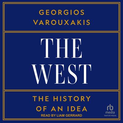 The West: A History of an Idea Audibook, by Georgios Varouxakis