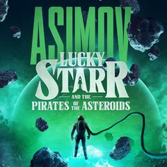 Lucky Starr and the Pirates of the Asteroids Audibook, by Isaac Asimov