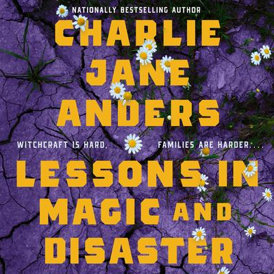 Lessons in Magic and Disaster Audibook, by Charlie Jane Anders