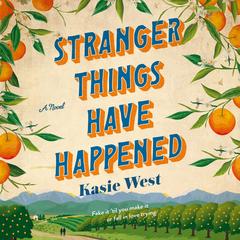 Stranger Things Have Happened: A Novel Audibook, by Kasie West