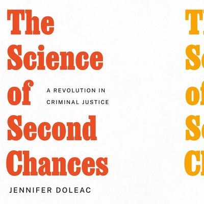 The Science of Second Chances: A Revolution in Criminal Justice Audibook, by Jennifer Doleac