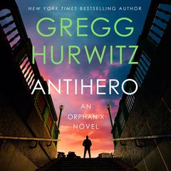 Antihero: An Orphan X Novel Audibook, by Gregg Hurwitz