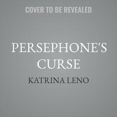 Persephone's Curse Audibook, by Katrina Leno