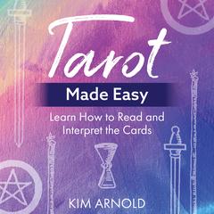 Tarot Made Easy: Learn How to Read and Interpret the Cards Audibook, by Kim Arnold