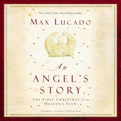 An Angel's Story: The First Christmas from Heaven’s View Audibook, by Max Lucado