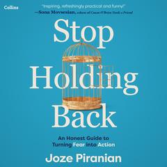 Stop Holding Back: An Honest Guide to Turning Fear into Action Audibook, by Joze Piranian