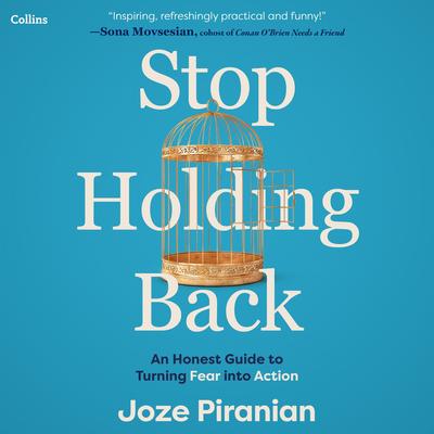 Stop Holding Back: An Honest Guide to Turning Fear into Action Audibook, by Joze Piranian