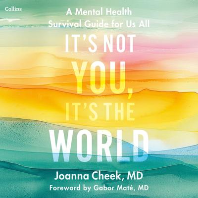 It's Not You, It's the World: A Mental Health Survival Guide for Us All Audibook, by Joanna Cheek