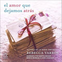El amor que dejamos atrás (The Things We Leave Unfinished) Audibook, by Rebecca Yarros