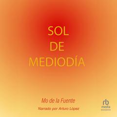 Sol de mediodía 'Midday Sun' Audibook, by Mo De La Fuente