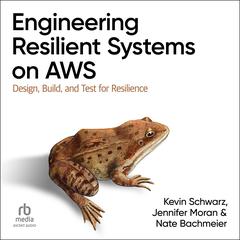 Engineering Resilient Systems on AWS: Design, Build, and Test for Resilience Audibook, by Nate Bachmeier