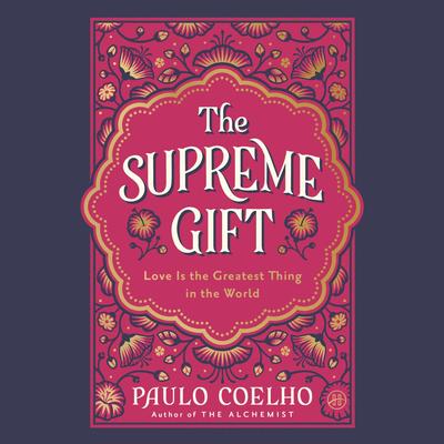 The Supreme Gift: Love Is the Greatest Thing in the World Audibook, by Paulo Coelho