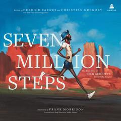 Seven Million Steps: The True Story of Dick Gregory's Run for the Hungry Audibook, by Derrick Barnes
