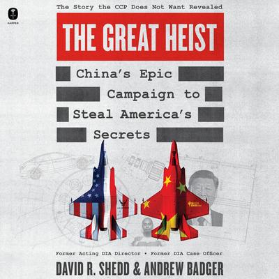 The Great Heist: China’s Epic Campaign to Steal America’s Secrets Audibook, by Andrew Badger