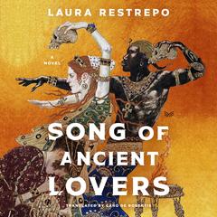 Song of Ancient Lovers: A Novel Audibook, by Laura Restrepo